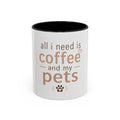 Coffee & Pets Mug — “All I Need Is Coffee and My Pets” Accent Ceramic Mug