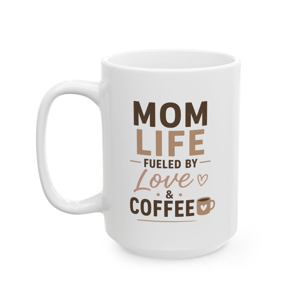 Mom Life Mug – "Fueled by Love & Coffee" Mother's Day Gift