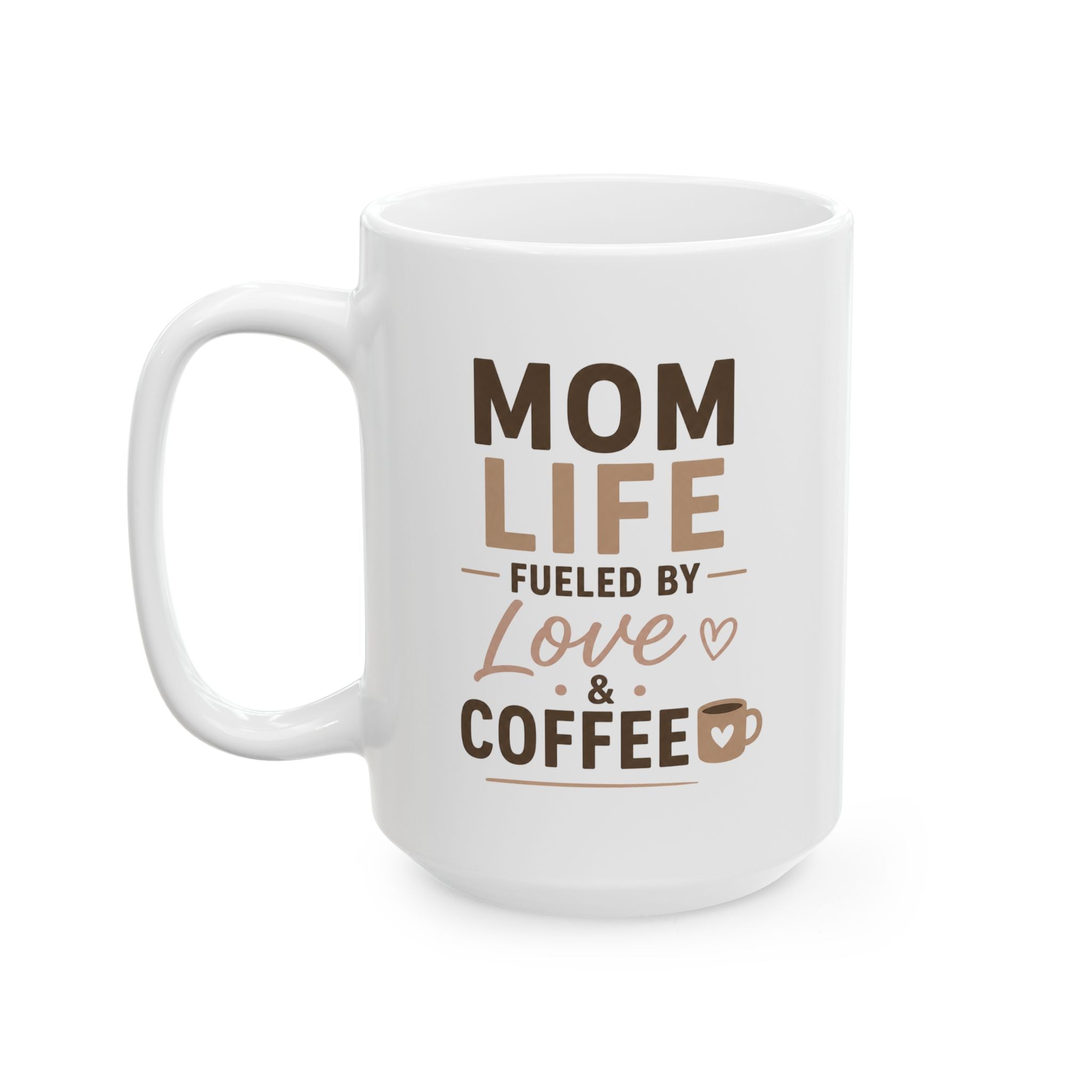 Mom Life Mug – "Fueled by Love & Coffee" Mother's Day Gift