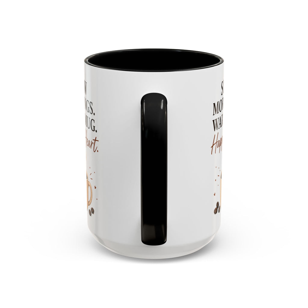 "Slow Mornings. Warm Mug. Happy Heart." Accent Ceramic Coffee Mug