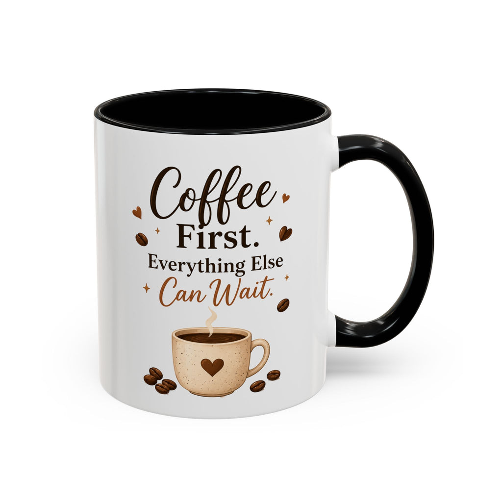 "Coffee First. Everything Else Can Wait." Accent Ceramic Coffee Mug