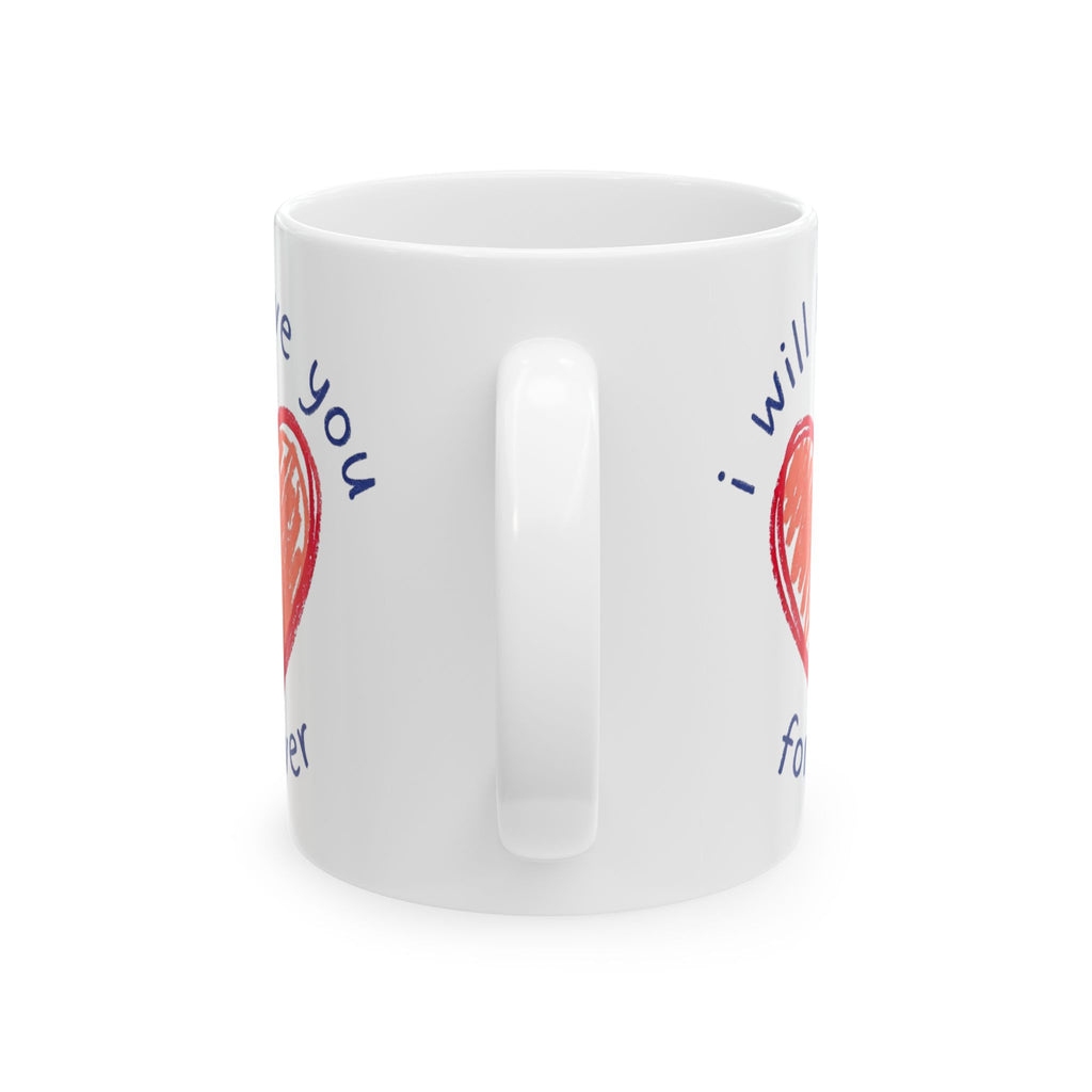 Love Heart Ceramic Mug — "I Will Love You Forever" Romantic Gift (11oz, 15oz)