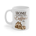 "Home Is Where The Coffee Is" Ceramic Coffee Mug
