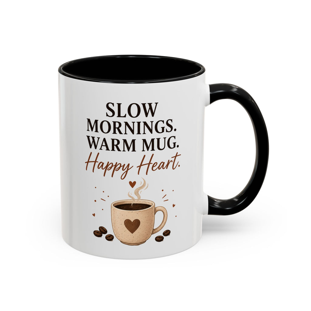 "Slow Mornings. Warm Mug. Happy Heart." Accent Ceramic Coffee Mug