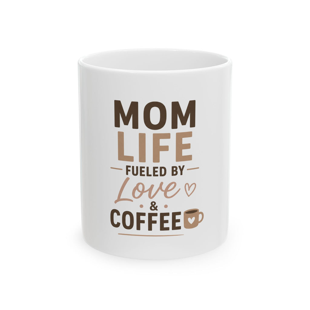 Mom Life Coffee Mug — "Mom Life Fueled by Love & Coffee" Ceramic Mug (11oz, 15oz)