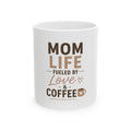 Mom Life Coffee Mug — "Mom Life Fueled by Love & Coffee" Ceramic Mug (11oz, 15oz)