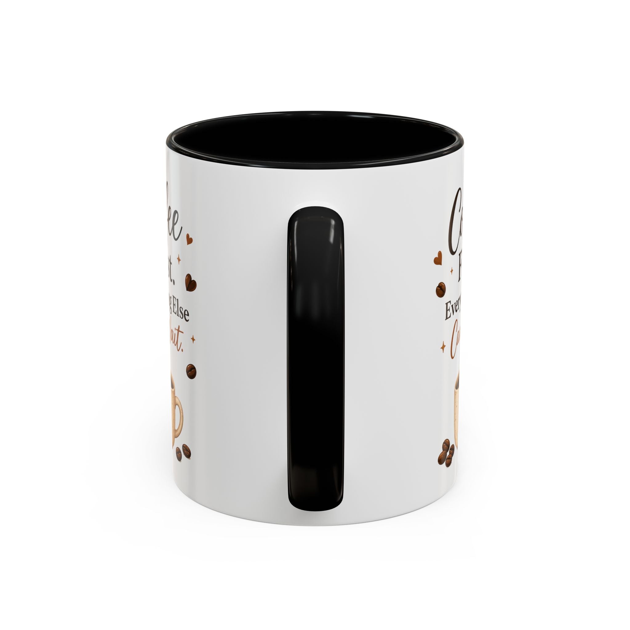 "Coffee First. Everything Else Can Wait." Accent Ceramic Coffee Mug