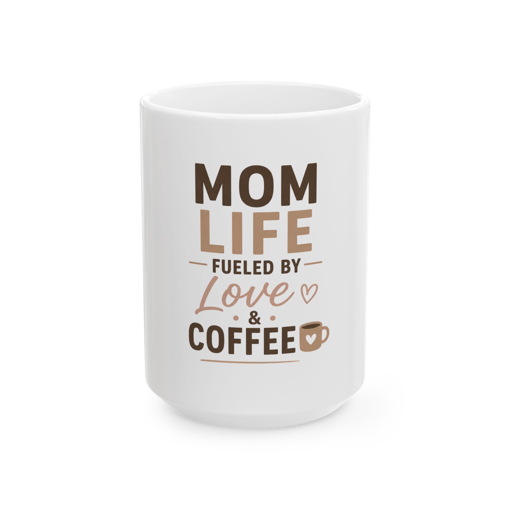 Mom Life Coffee Mug — "Mom Life Fueled by Love & Coffee" Ceramic Mug (11oz, 15oz)