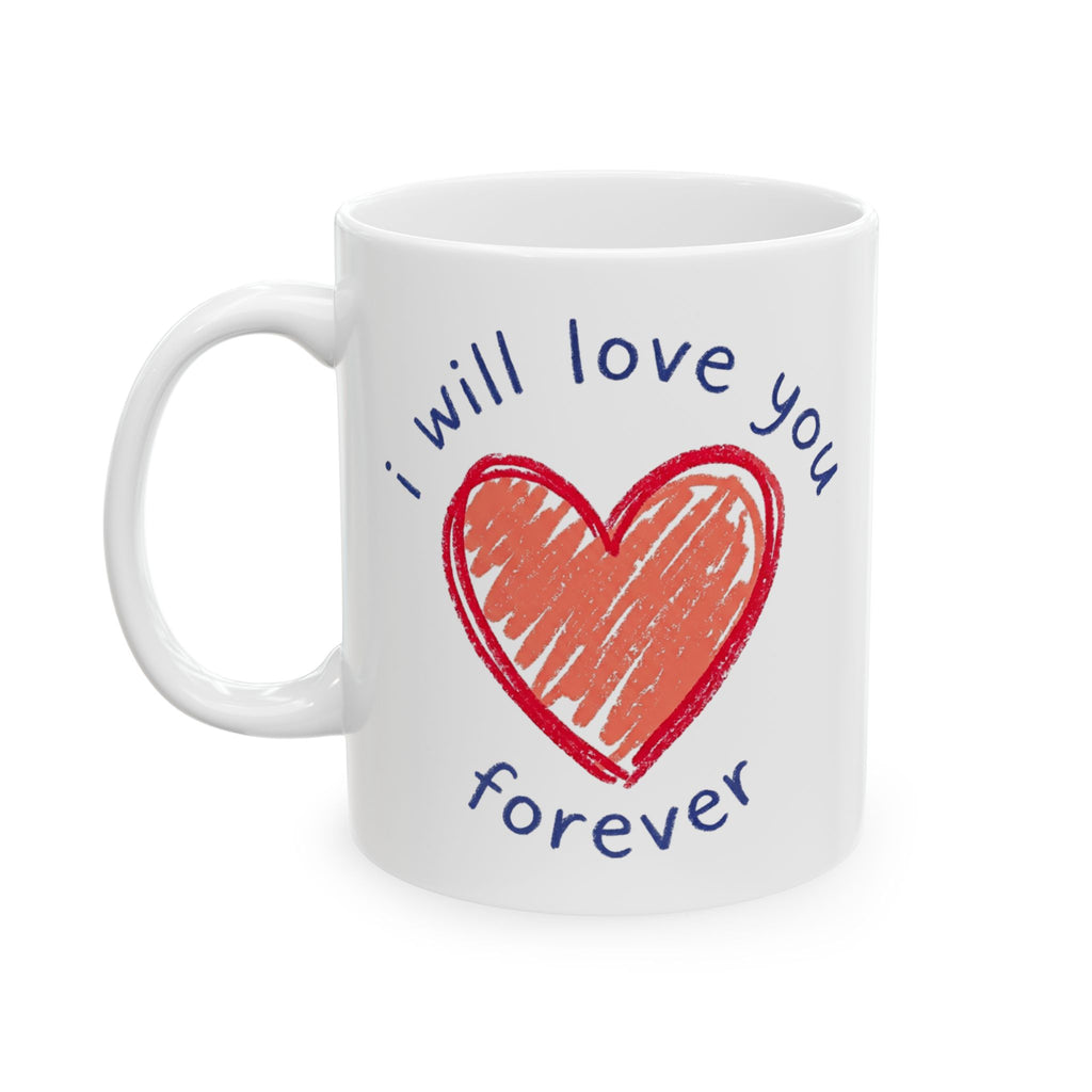 Love Heart Ceramic Mug — "I Will Love You Forever" Romantic Gift (11oz, 15oz)