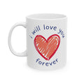 Love Heart Ceramic Mug — "I Will Love You Forever" Romantic Gift (11oz, 15oz)