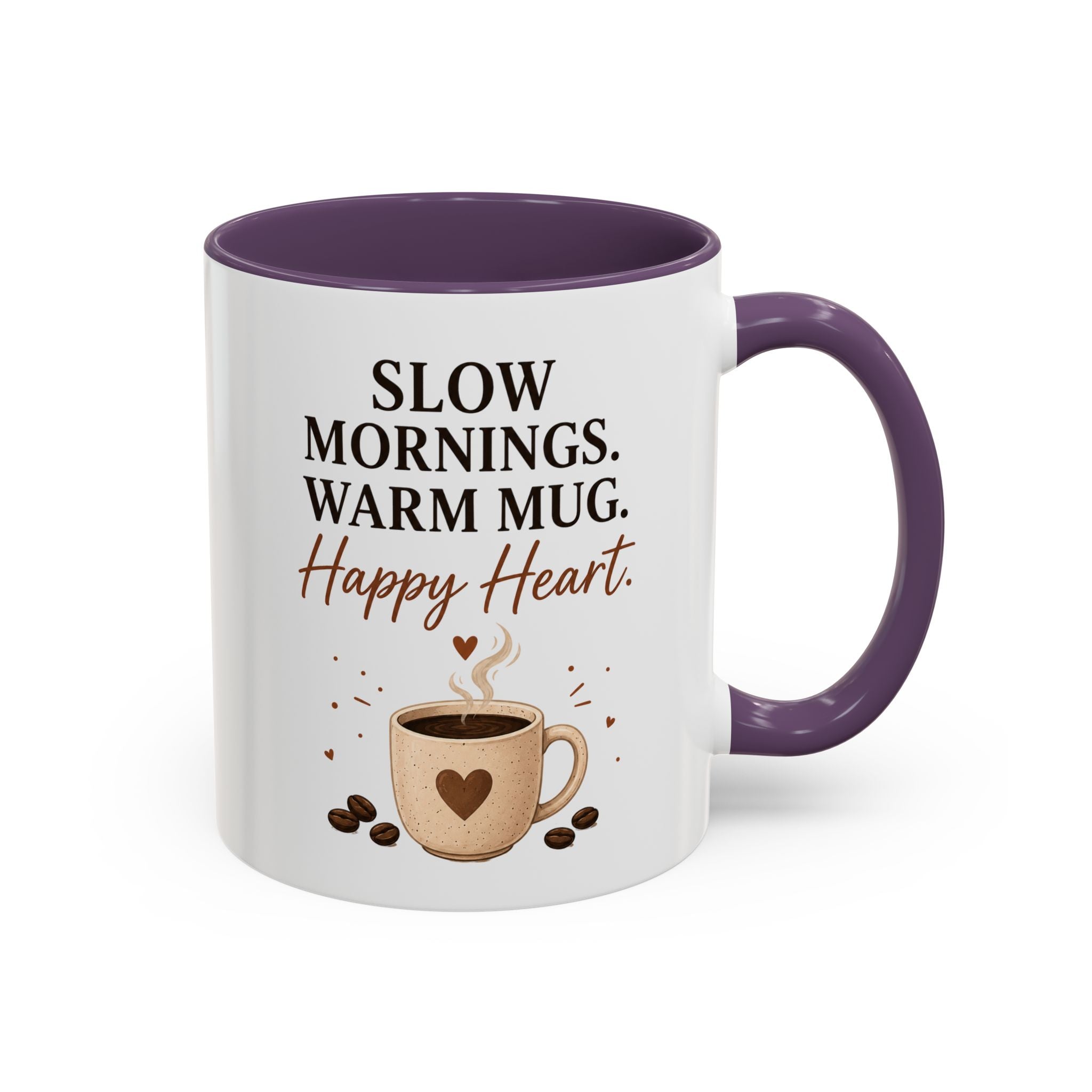 "Slow Mornings. Warm Mug. Happy Heart." Accent Ceramic Coffee Mug