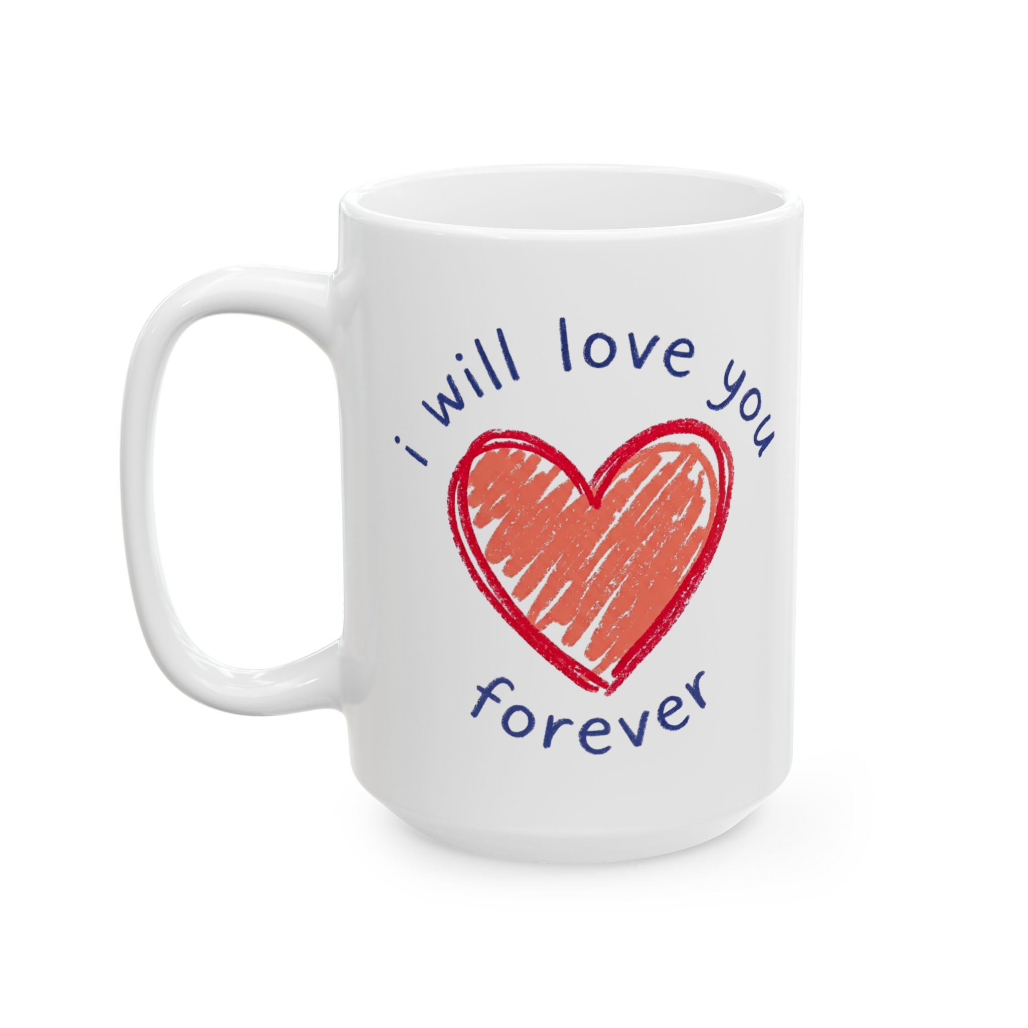 Love Heart Ceramic Mug — "I Will Love You Forever" Romantic Gift (11oz, 15oz)