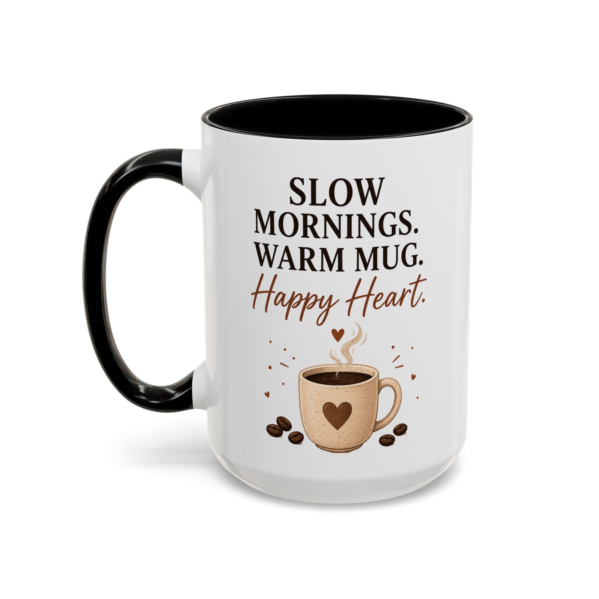 "Slow Mornings. Warm Mug. Happy Heart." Accent Ceramic Coffee Mug