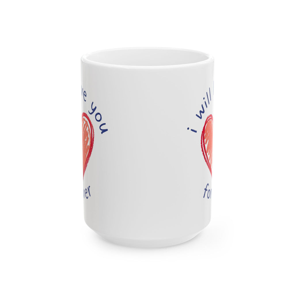 Love Heart Ceramic Mug — "I Will Love You Forever" Romantic Gift (11oz, 15oz)