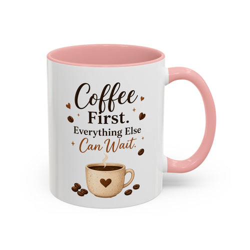 "Coffee First. Everything Else Can Wait." Accent Ceramic Coffee Mug