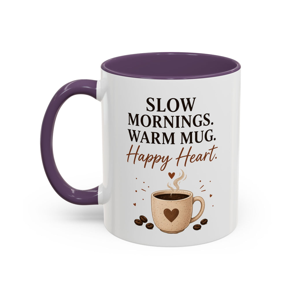 "Slow Mornings. Warm Mug. Happy Heart." Accent Ceramic Coffee Mug