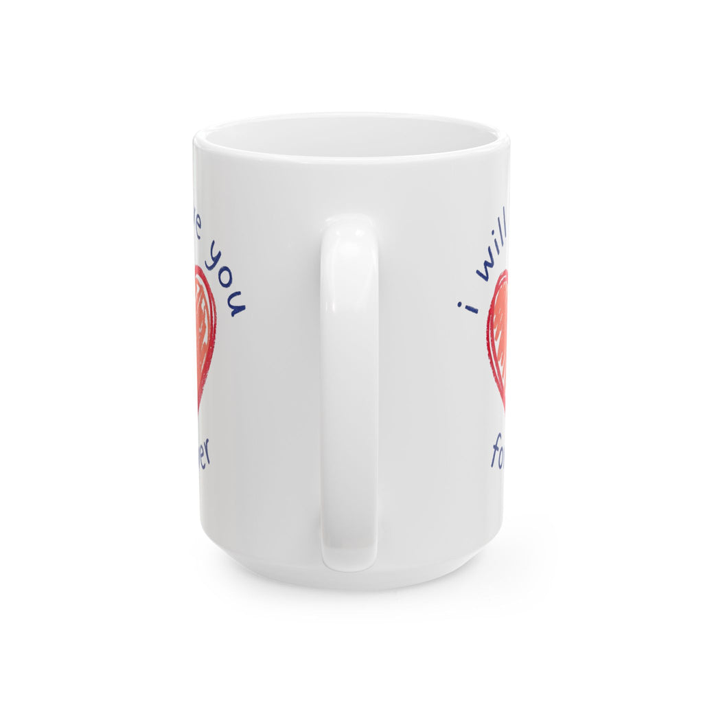 Love Heart Ceramic Mug — "I Will Love You Forever" Romantic Gift (11oz, 15oz)