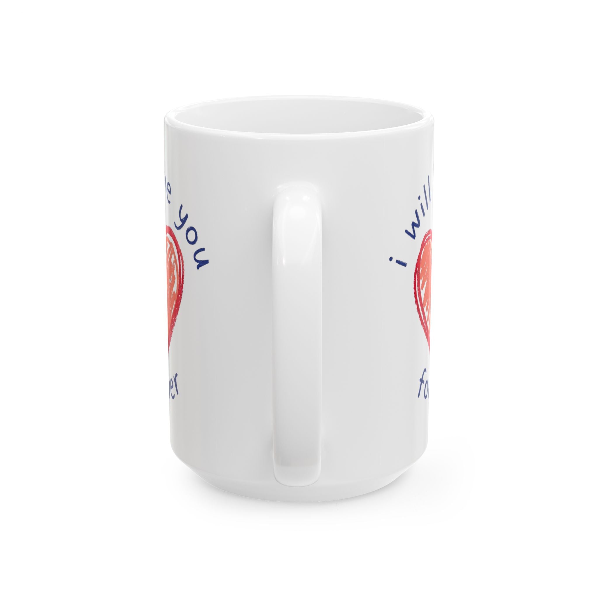 Love Heart Ceramic Mug — "I Will Love You Forever" Romantic Gift (11oz, 15oz)