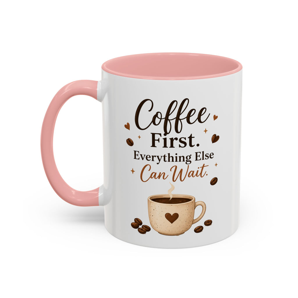"Coffee First. Everything Else Can Wait." Accent Ceramic Coffee Mug