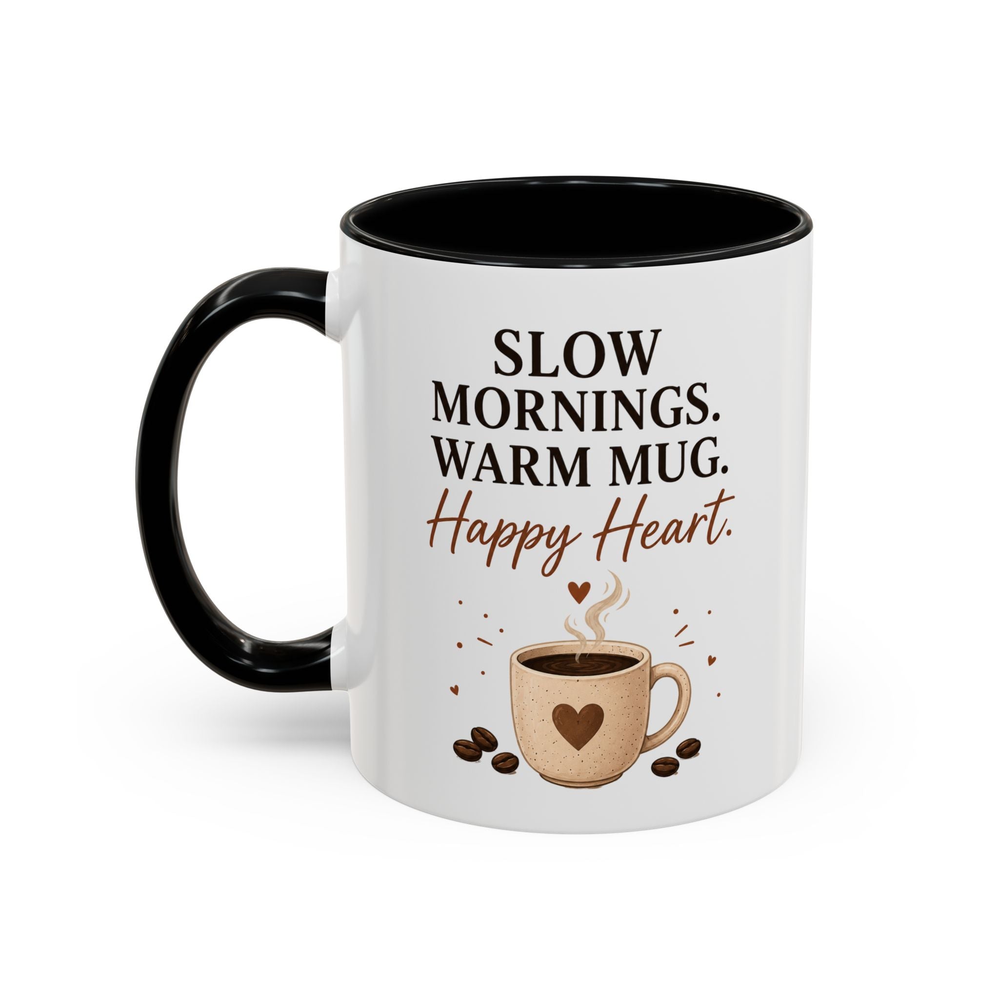 "Slow Mornings. Warm Mug. Happy Heart." Accent Ceramic Coffee Mug