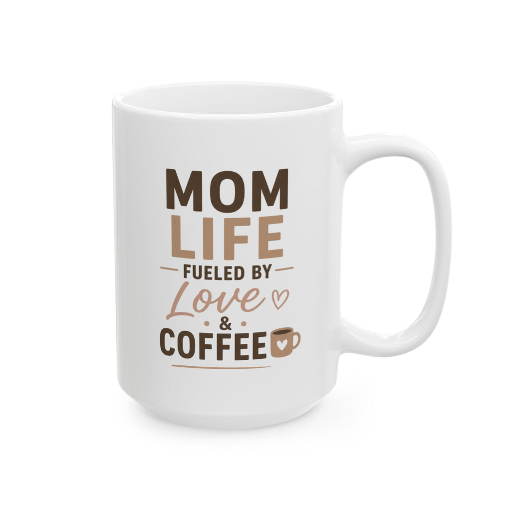 Mom Life Mug – "Fueled by Love & Coffee" Mother's Day Gift